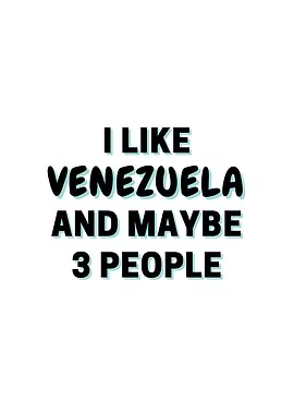 I Like Venezuela And Maybe