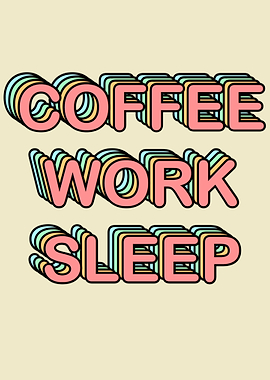 Coffee Work Sleep