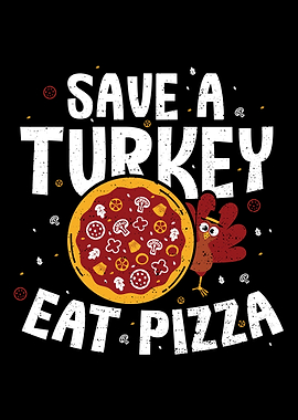 Save A Turkey Eat Pizza
