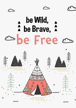 be wild be brave be free