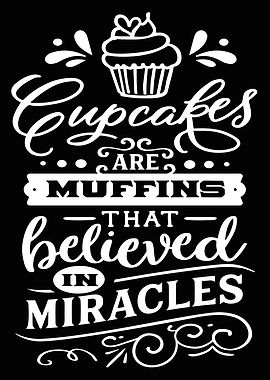 Cupcakes are muffins that