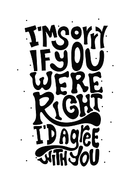 IM SORRY IF YOU WERE RIGHT