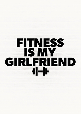 Fitness Is My Girlfriend