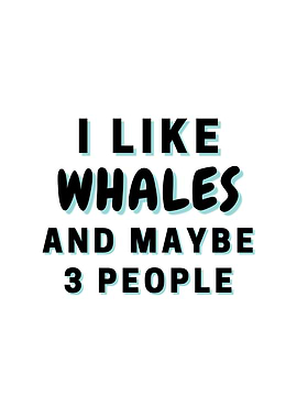 I Like Whales And Maybe 3