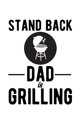 Stand Back Dad Is Grilling