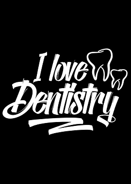 I love Dentistry