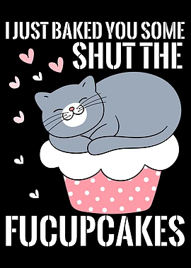 I Just Baked You Shut The