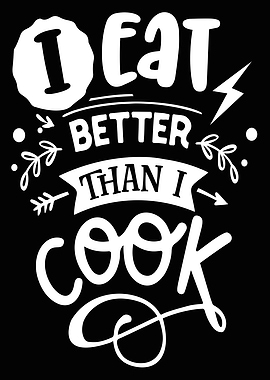 I eat better than i cook