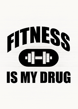 Fitness Is My Drug