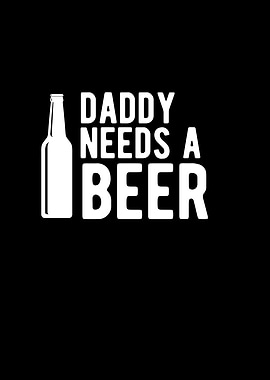 Daddy Needs A Beer