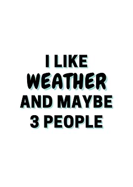 I Like Weather And Maybe 3