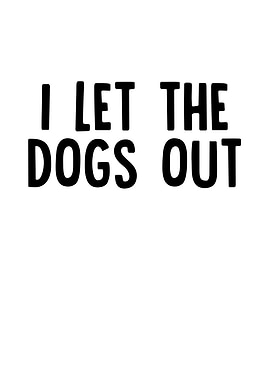 I Let The Dogs Out