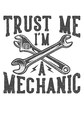 TRUST ME IM A MECHANIC