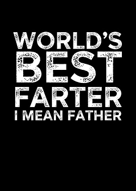 Worlds Best Farter I Mean