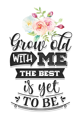Grow old with me