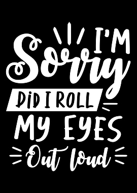 DID I ROLL MY EYES OUT