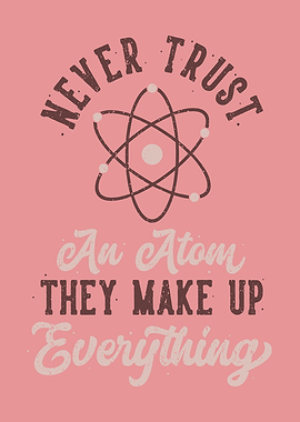 NEVER TRUST AN ATOM