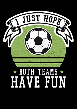 I JUST HOPE BOTH TEAM HAVE