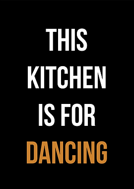 kitchen is for dancing