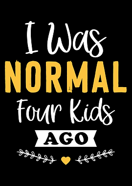 I Was NORMAL Four Kids AGO