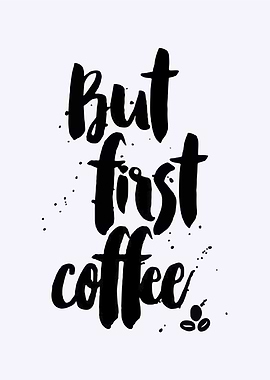 But First Coffee