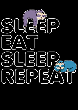 Sleep Eat Sleep Repeat
