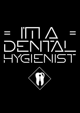 Im a Dental Hygienist
