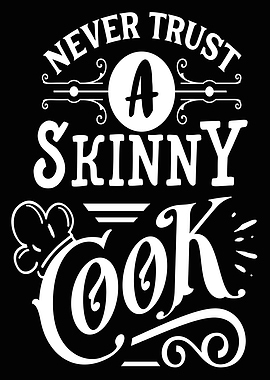 Never trust a skinny Cook