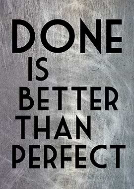 DONE BETTER THAN PERFECT