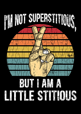 Im Not Superstitious But