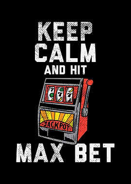 Keep Calm And Hit Max Bet