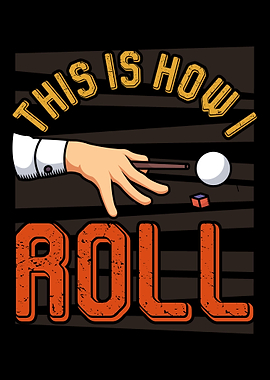 This is how I roll Billard