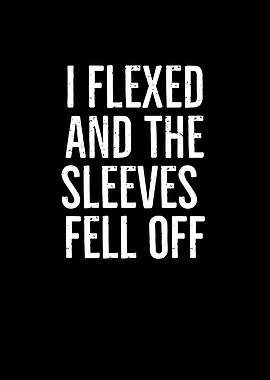 I Flexed And The Sleeves