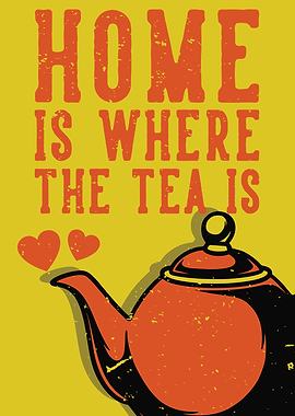 HOME IS WHERE THE TEA IS