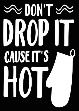 Dont Drop It Cause Its