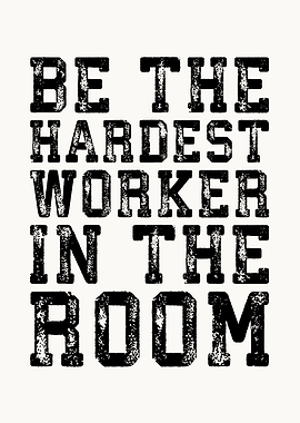 Hardest Worker In The Room