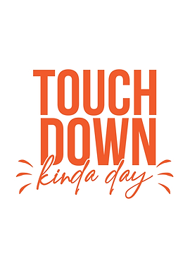 Touch Down Kinda Day