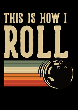 THIS IS HOW I ROLL BOWLING