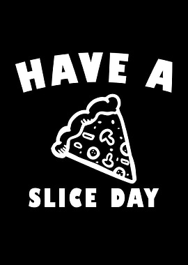 Have a slice day