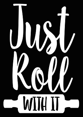 Just Roll With It
