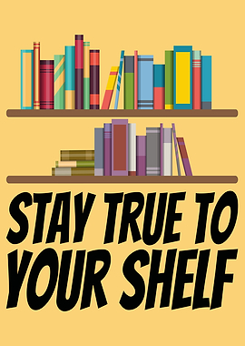 Stay True To Your Shelf
