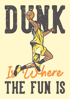DUNK IS WHERE THE FUN IS