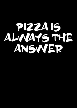Pizza is always my answer
