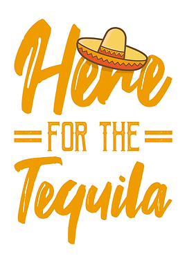 HERE FOR THE TEQUILA Cinco