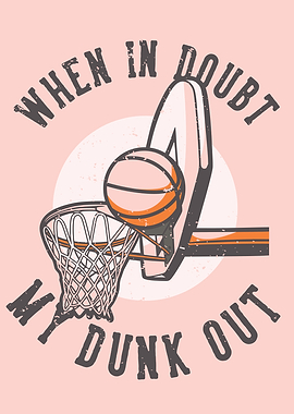 WHEN IN DOUBT DUNK OUT