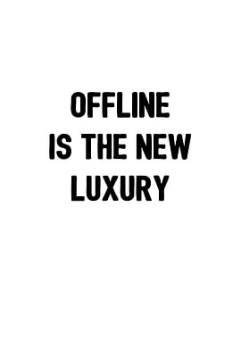 Offline is the new luxury
