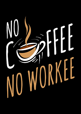 No Coffee No Workee