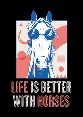 Life Is Better With Horses
