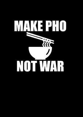 Make Pho not war