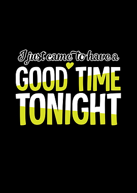 I Just Came To Have A Good